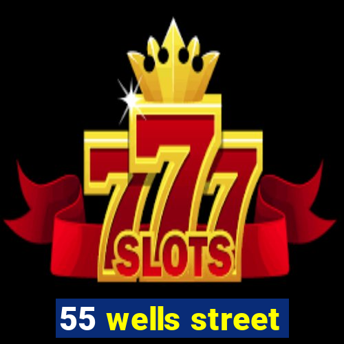 55 wells street